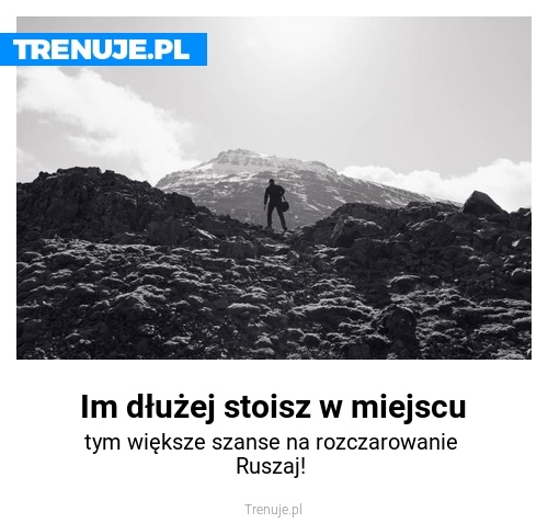 Im dłużej stoisz w miejscu