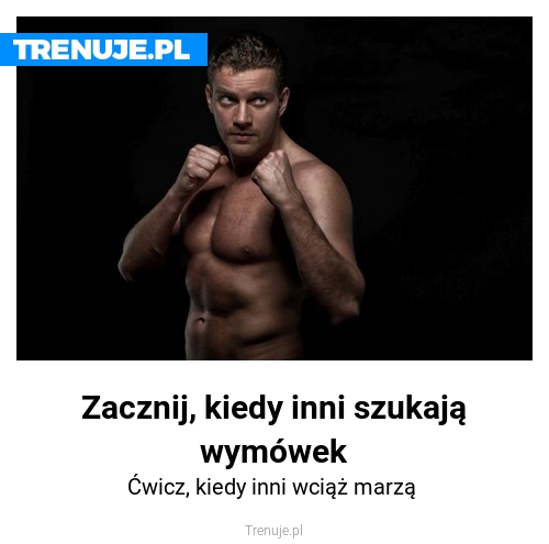 Zacznij, kiedy inni szukają wymówek