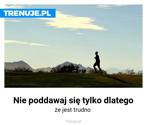 Nie poddawaj się tylko dlatego
