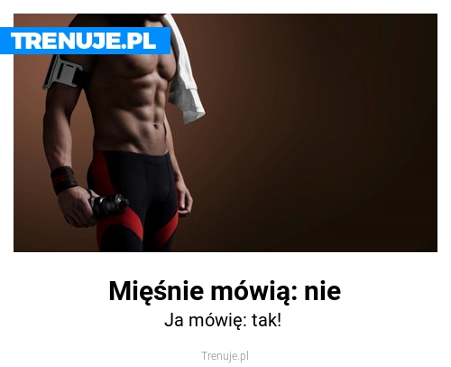 Mięśnie mówią: nie