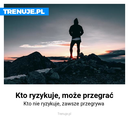 Kto ryzykuje, może przegrać