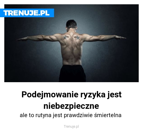Podejmowanie ryzyka jest niebezpieczne