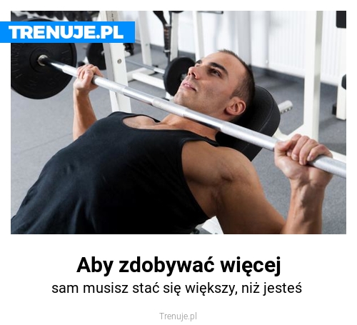 Aby zdobywać więcej