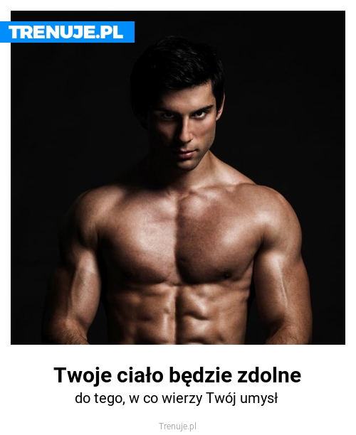 Twoje ciało będzie zdolne