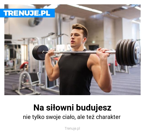 Na siłowni budujesz
