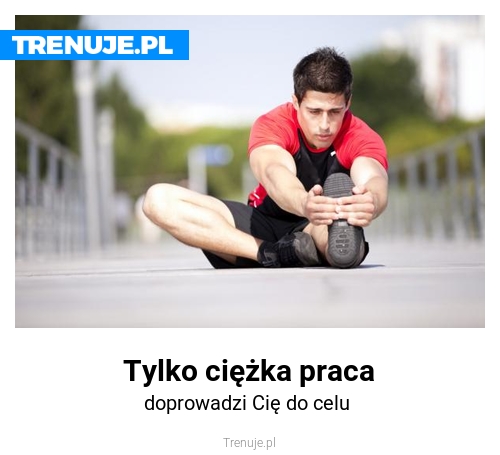 Tylko ciężka praca