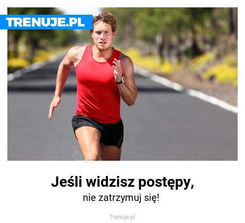 Jeśli widzisz postępy,