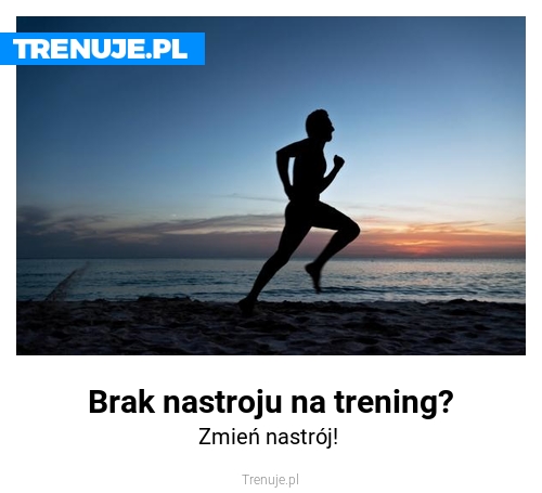 Brak nastroju na trening?