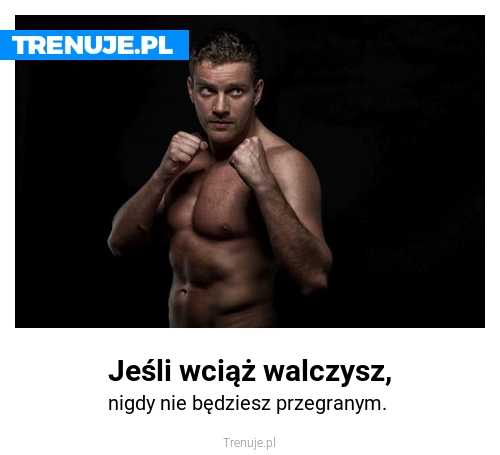 Jeśli wciąż walczysz,