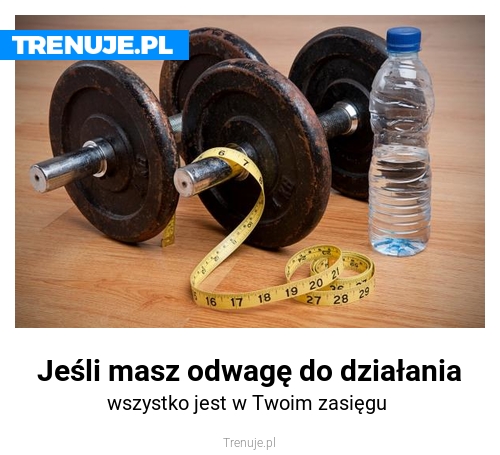 Jeśli masz odwagę do działania