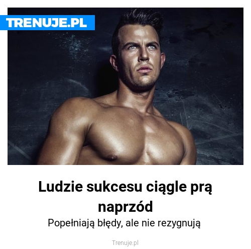 Ludzie sukcesu ciągle prą naprzód