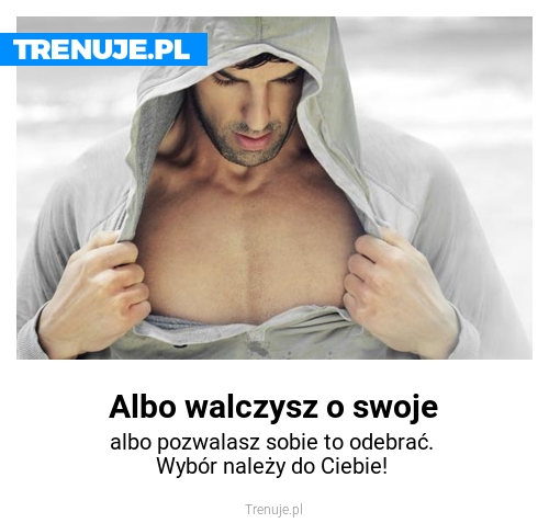 Albo walczysz o swoje