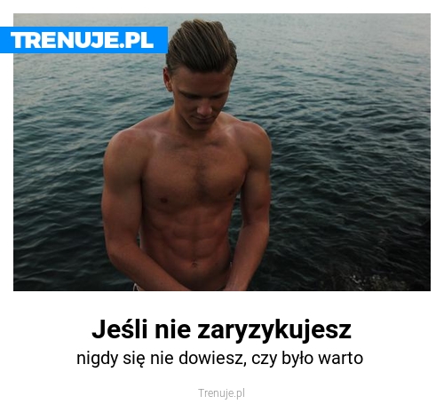 Jeśli nie zaryzykujesz