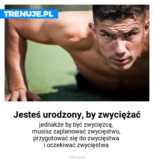 Jesteś urodzony, by zwyciężać