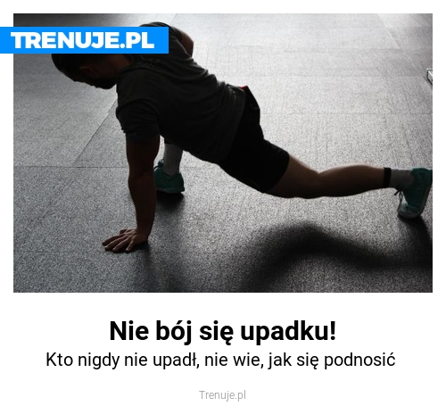 Nie bój się upadku!