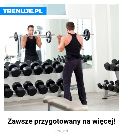 Zawsze przygotowany na więcej!