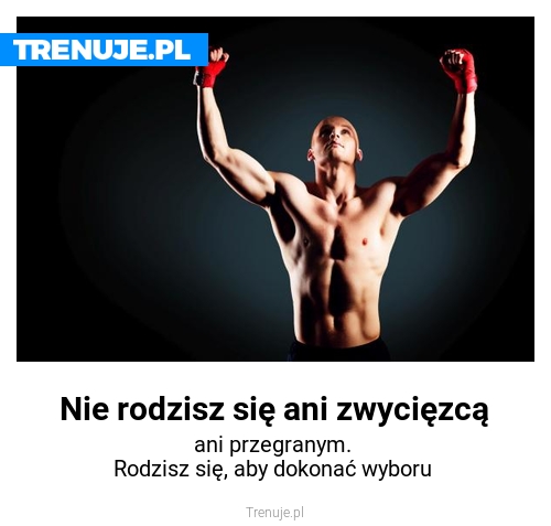 Nie rodzisz się ani zwycięzcą