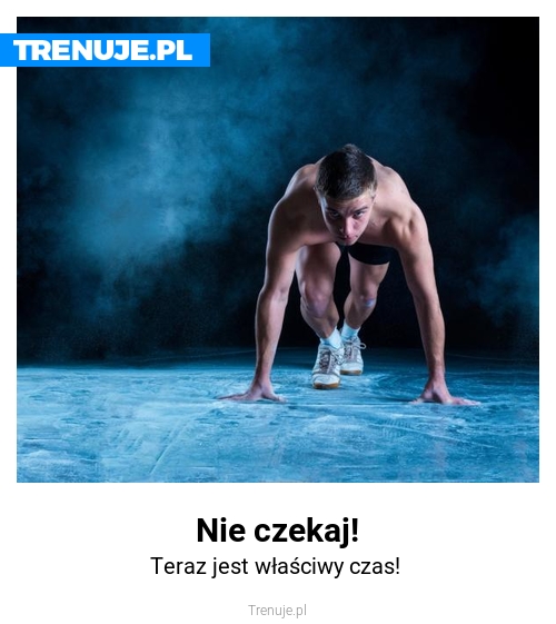 Nie czekaj!