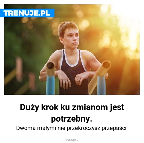 Duży krok ku zmianom jest potrzebny.