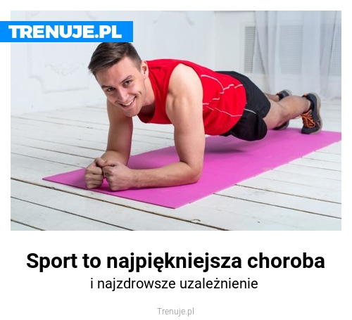 Sport to najpiękniejsza choroba